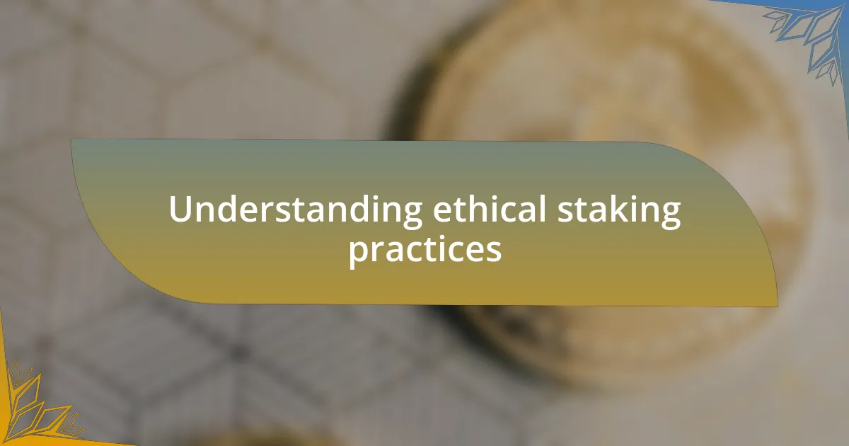 Understanding ethical staking practices