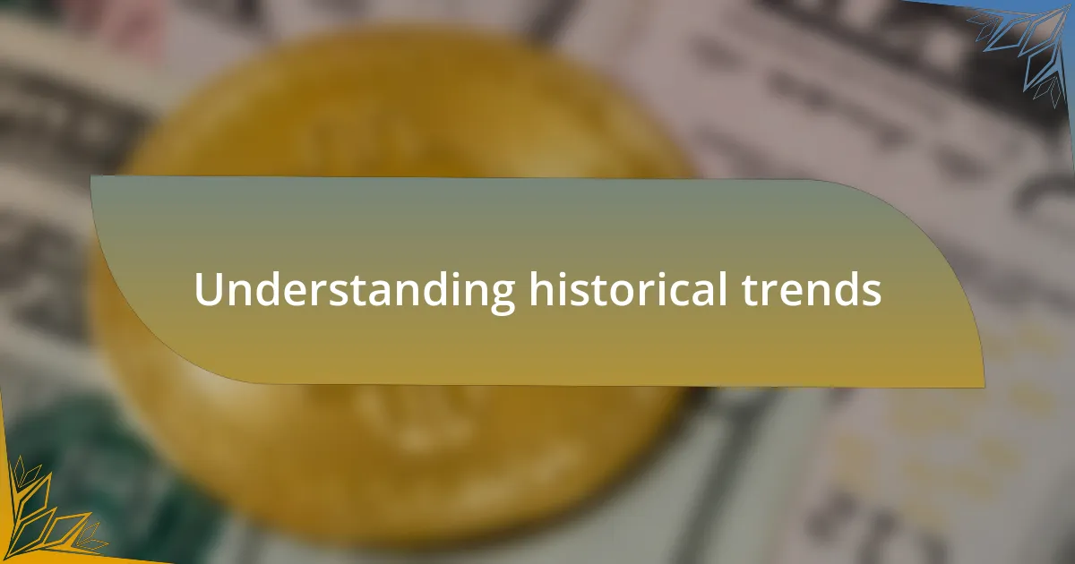 Understanding historical trends