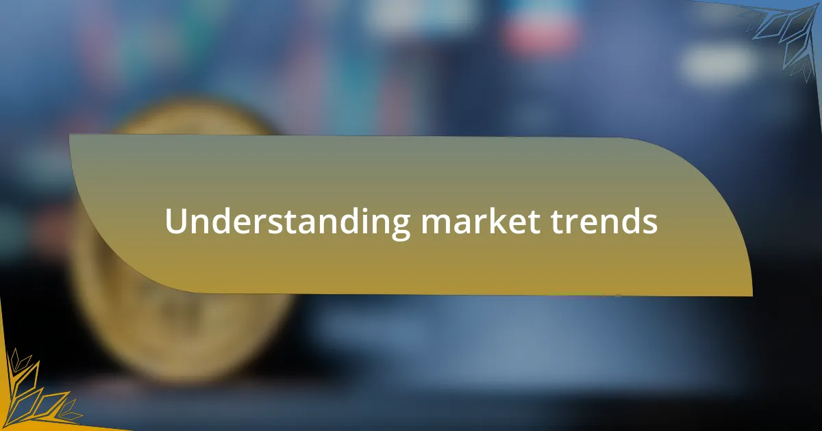 Understanding market trends