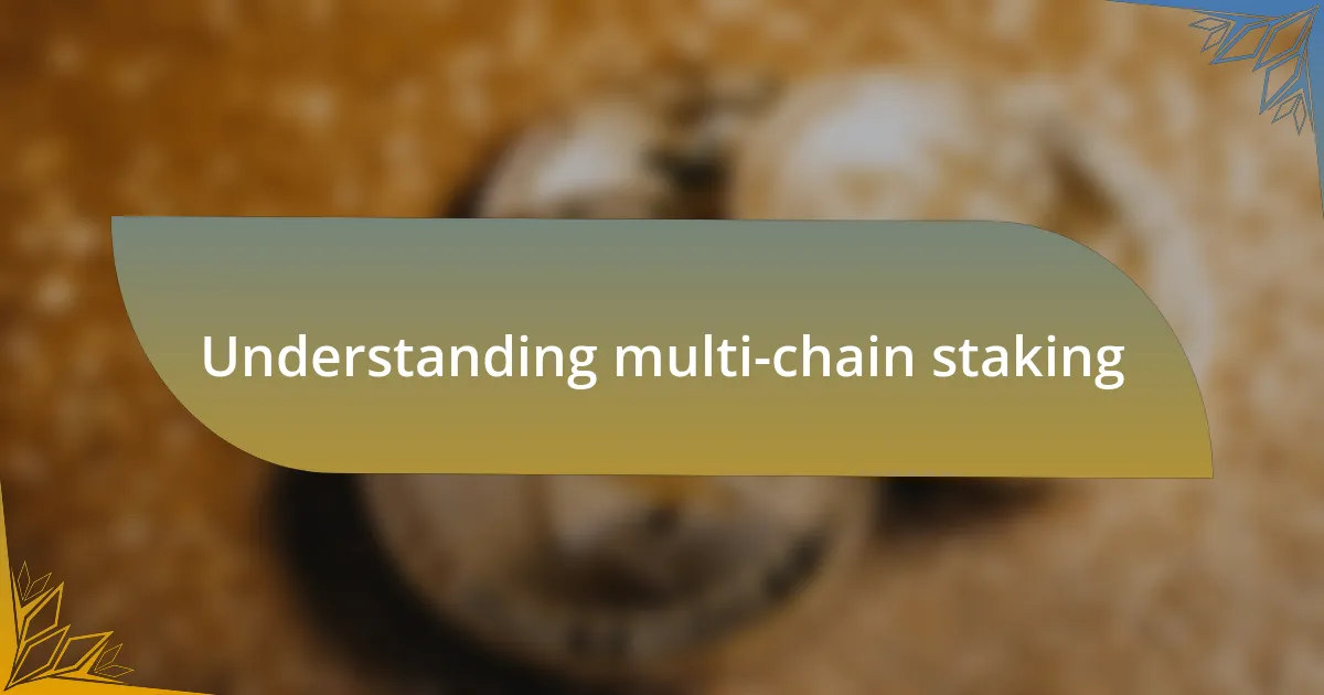 Understanding multi-chain staking