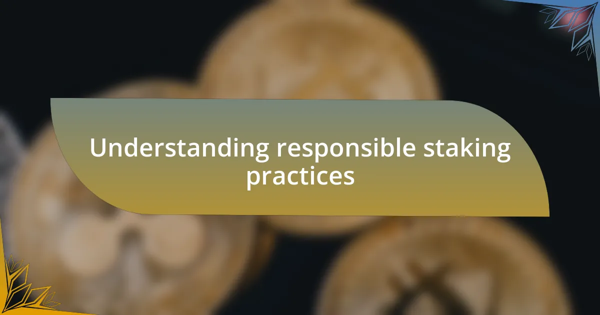 Understanding responsible staking practices
