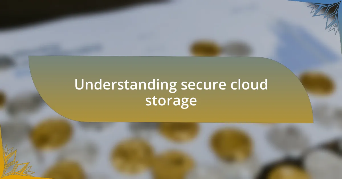 Understanding secure cloud storage