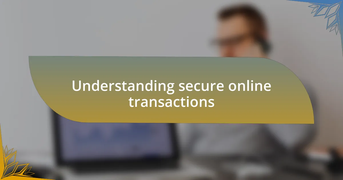 Understanding secure online transactions