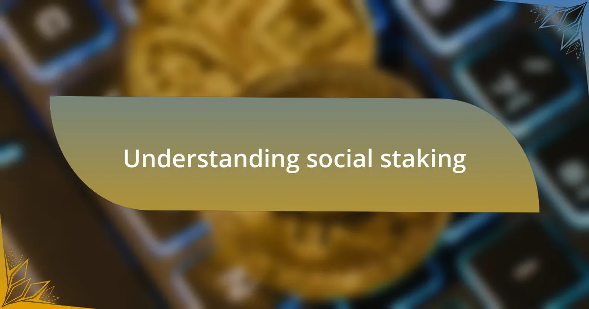 Understanding social staking