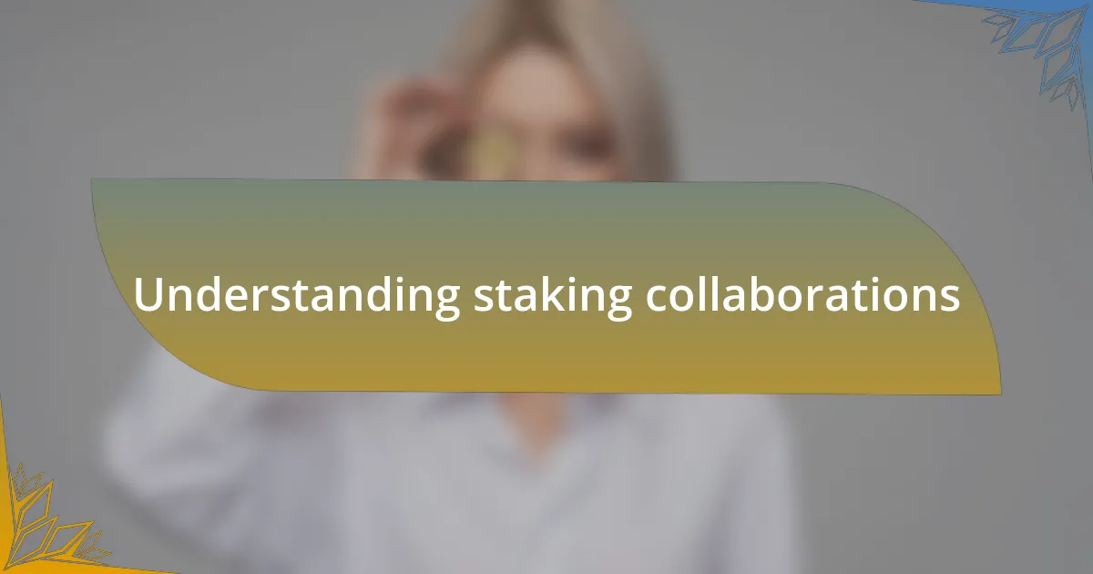 Understanding staking collaborations