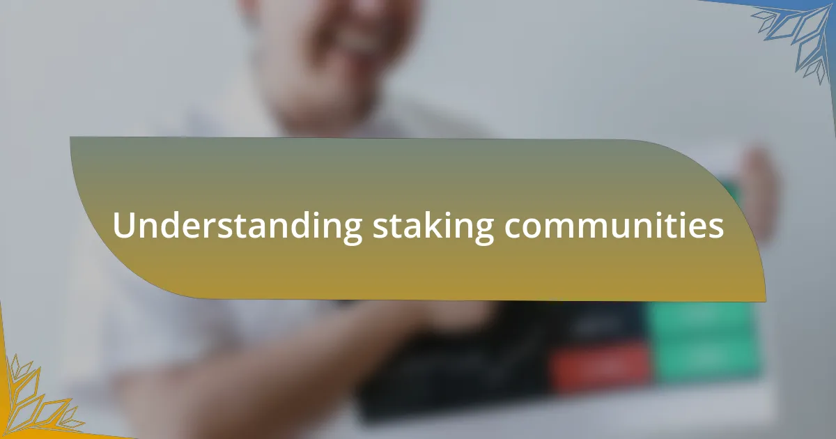 Understanding staking communities