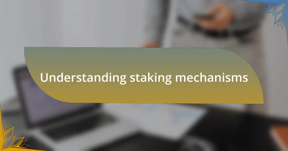 Understanding staking mechanisms