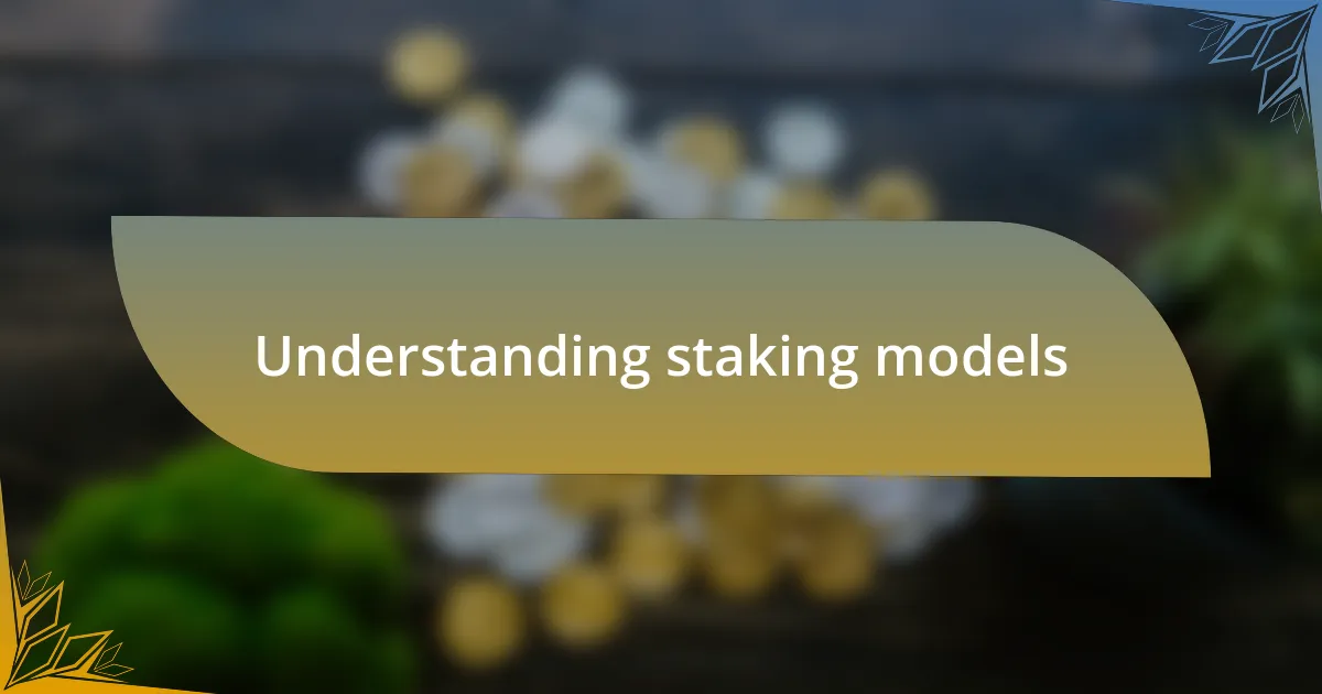 Understanding staking models