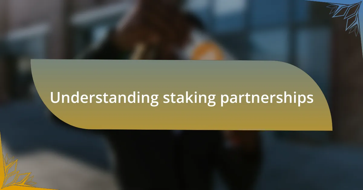 Understanding staking partnerships