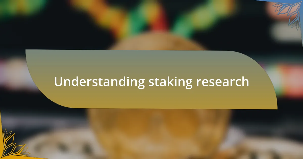 Understanding staking research