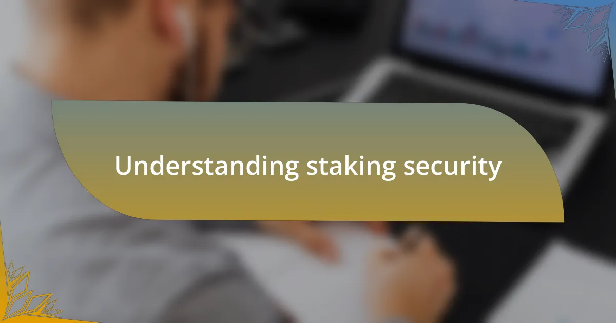 Understanding staking security