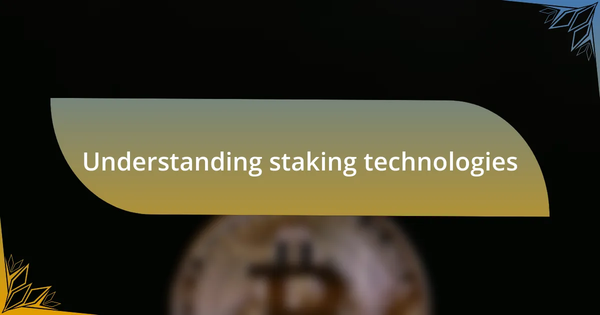 Understanding staking technologies