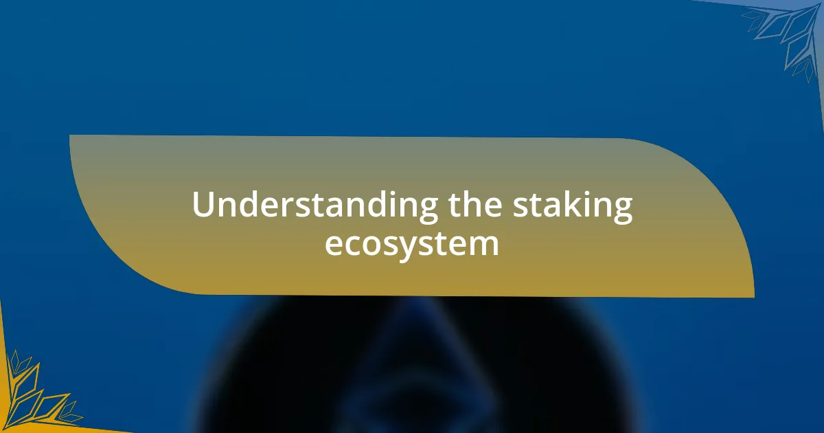 Understanding the staking ecosystem