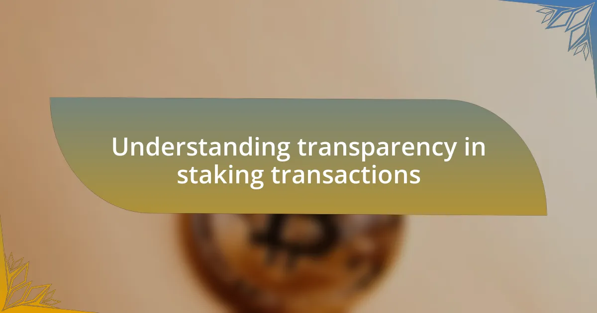 Understanding transparency in staking transactions