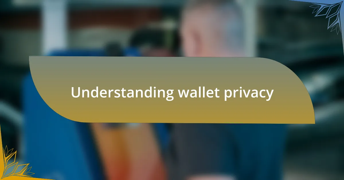 Understanding wallet privacy