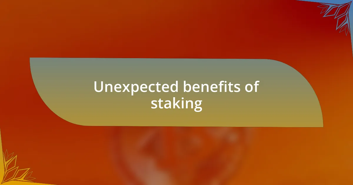 Unexpected benefits of staking