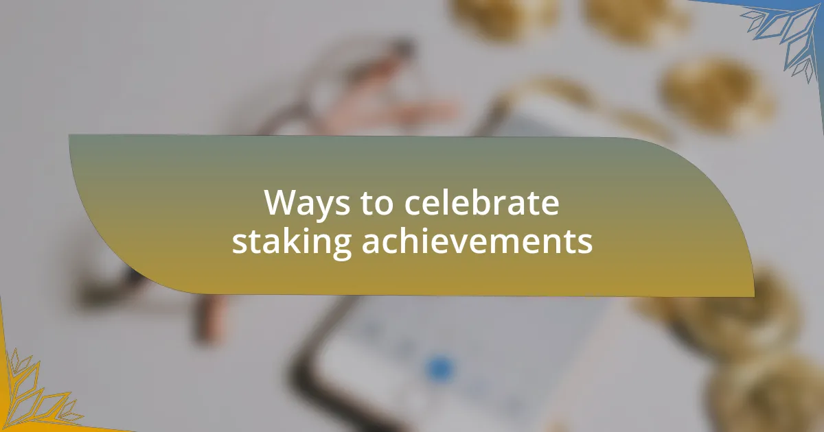 Ways to celebrate staking achievements
