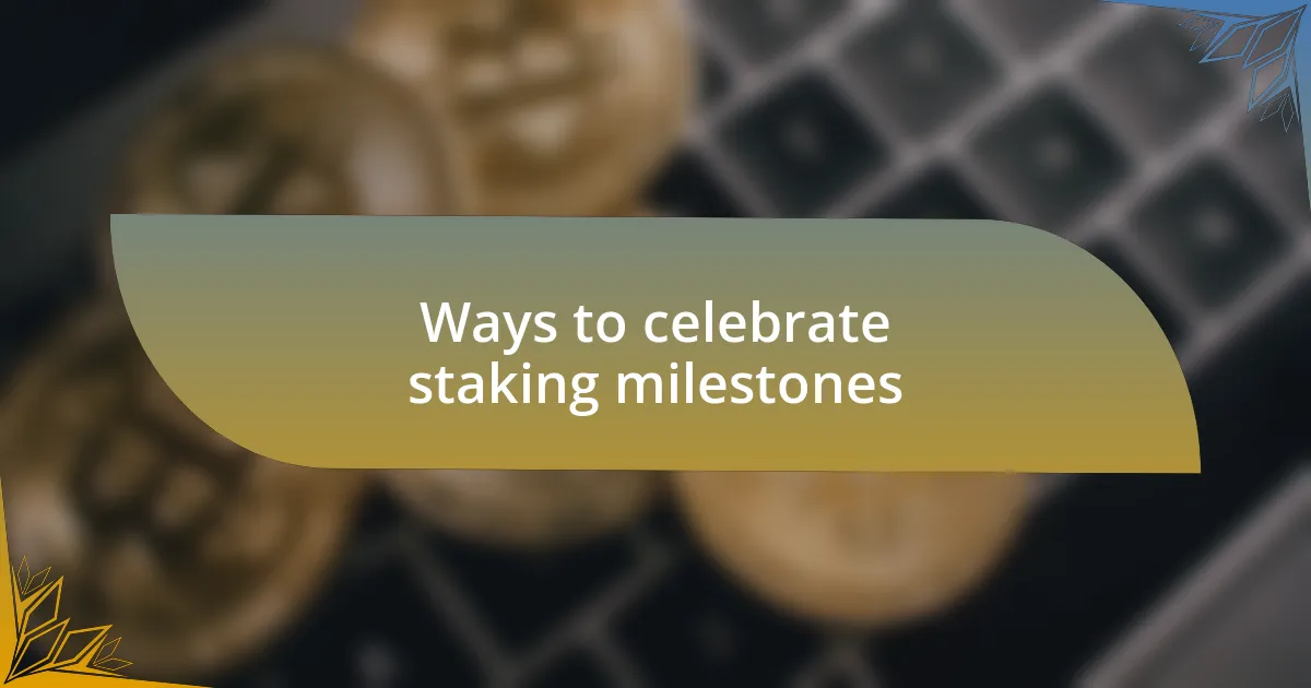 Ways to celebrate staking milestones