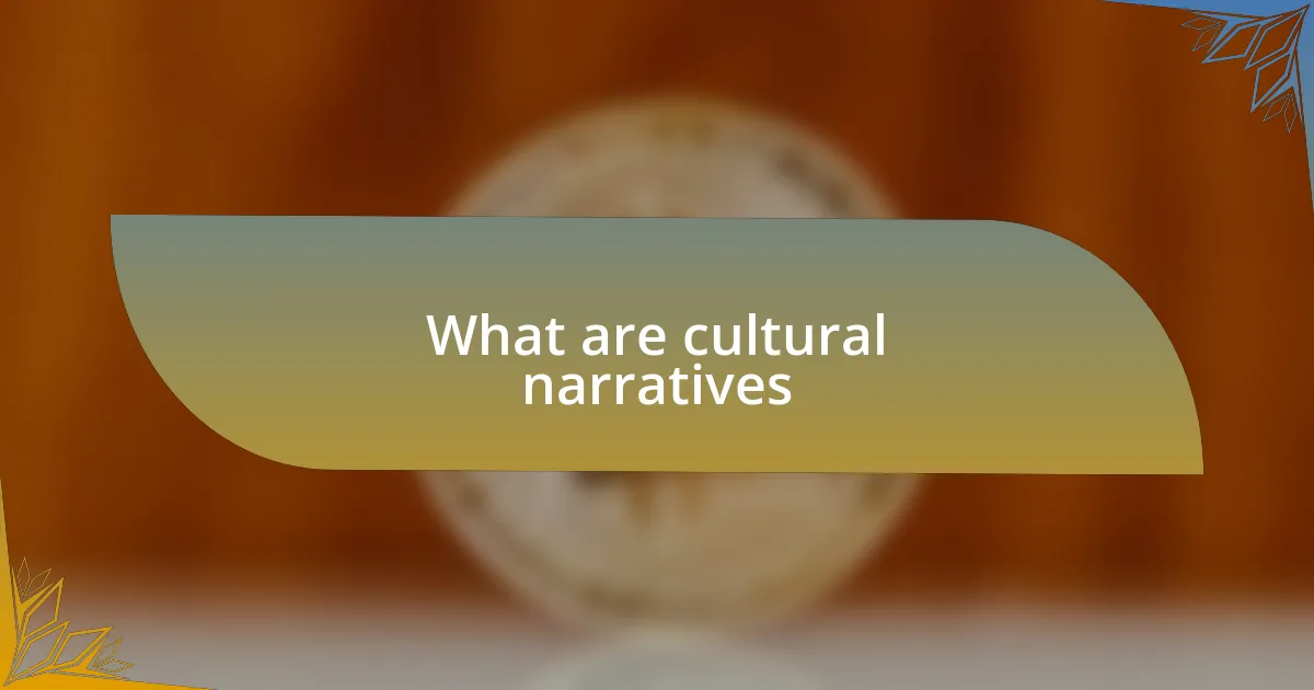 What are cultural narratives