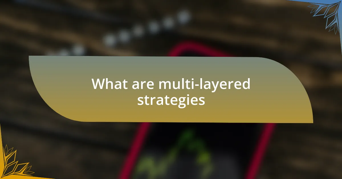 What are multi-layered strategies