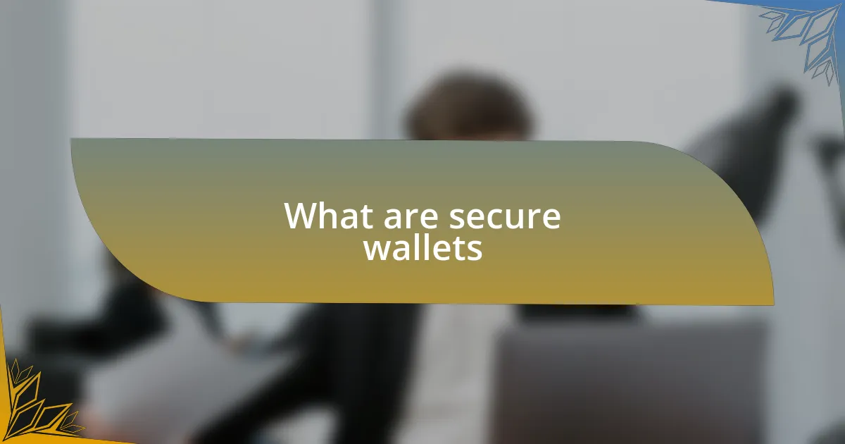 What are secure wallets