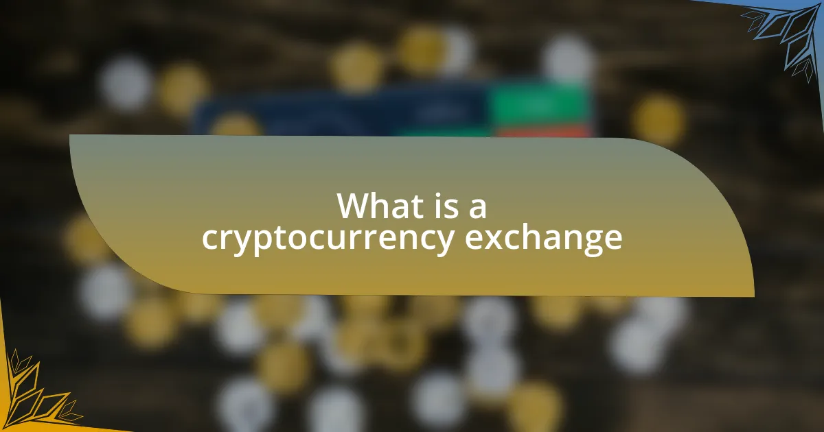 What is a cryptocurrency exchange