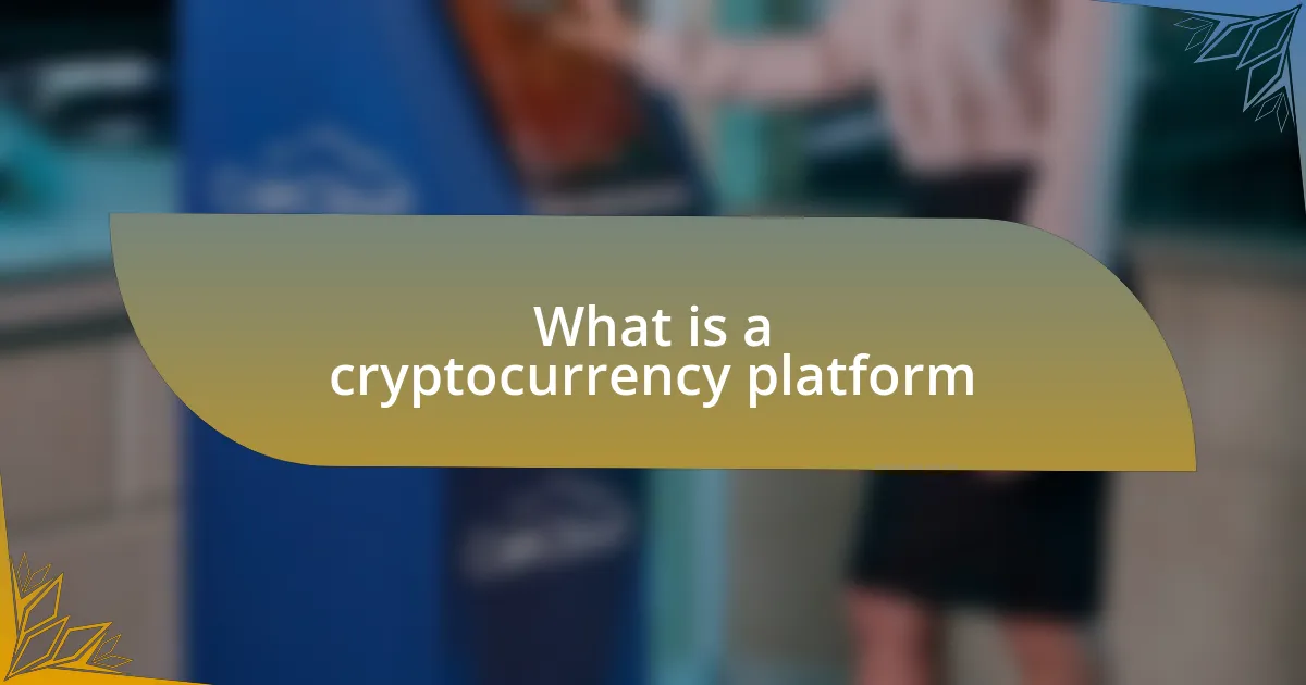 What is a cryptocurrency platform