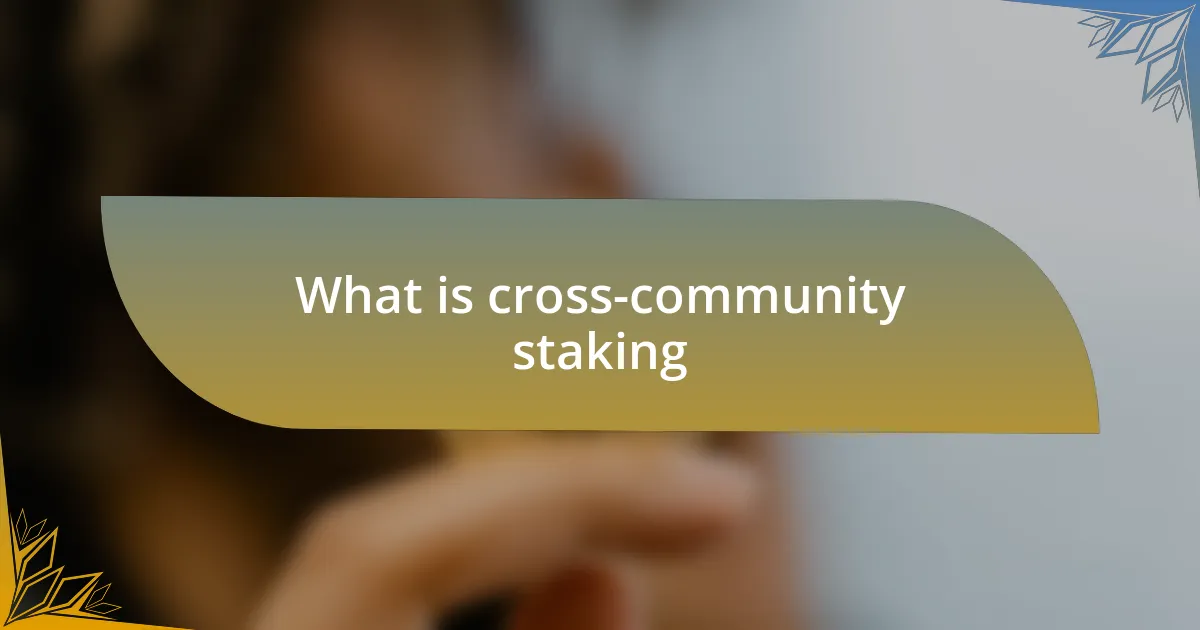 What is cross-community staking