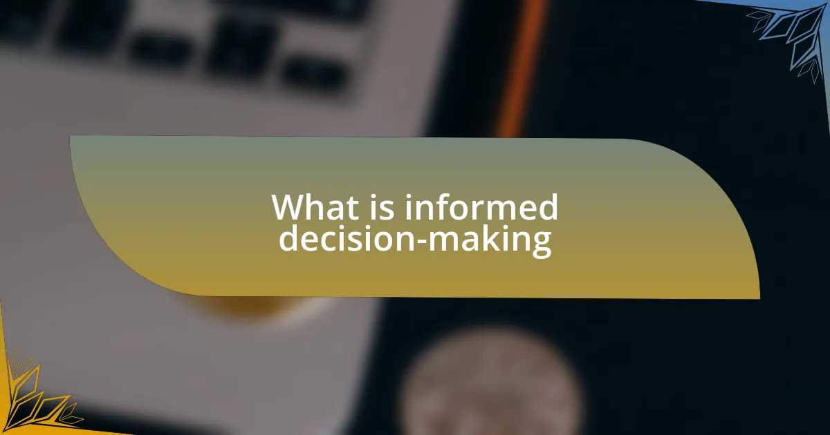 What is informed decision-making
