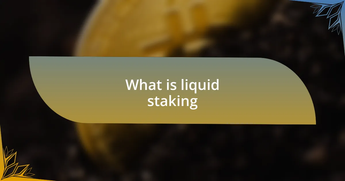 What is liquid staking