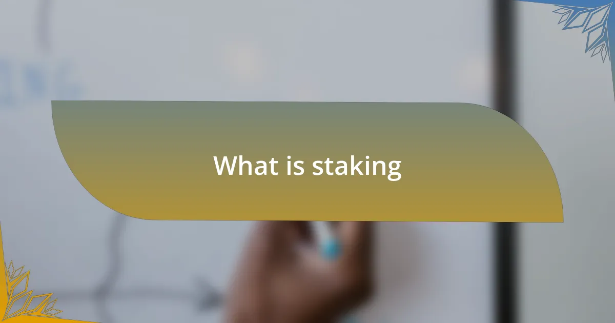 What is staking