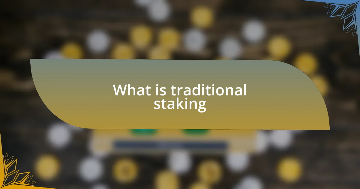 What is traditional staking